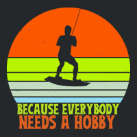 Funny Wakeboard T  Shirt Funny Wakeboard Because Everybody Needs A Hob Crewneck Sweatshirt | Artistshot