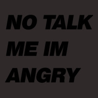 No Talk Me Im Angry Racerback Tank | Artistshot