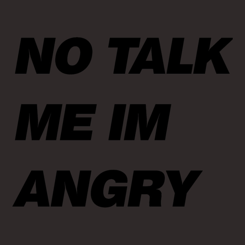 No Talk Me Im Angry Racerback Tank by quilaosakounq | Artistshot