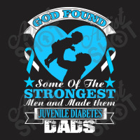 God Found Some Of The Strongest Men And Made Them Juvenile Diabetes Da T-shirt | Artistshot