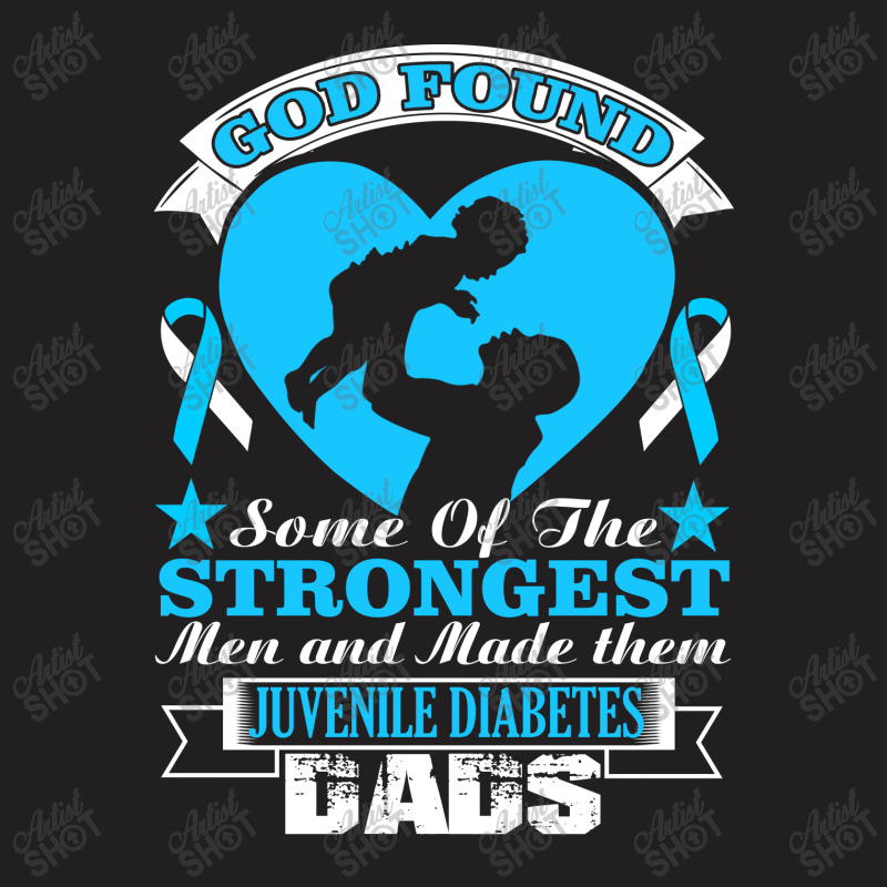 God Found Some Of The Strongest Men And Made Them Juvenile Diabetes Da T-shirt | Artistshot