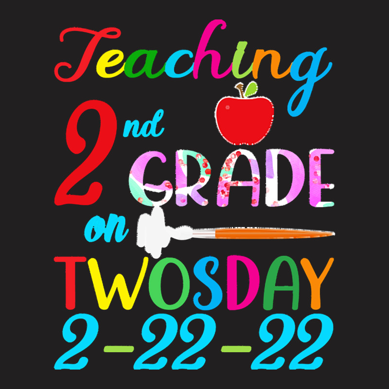 Twosday 2 22 22 T  Shirt Teaching 2nd Grade On Twosday 100 Days Februa T-Shirt by stammivy480 | Artistshot