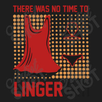 There Was No Time To Linger Classic T-shirt | Artistshot