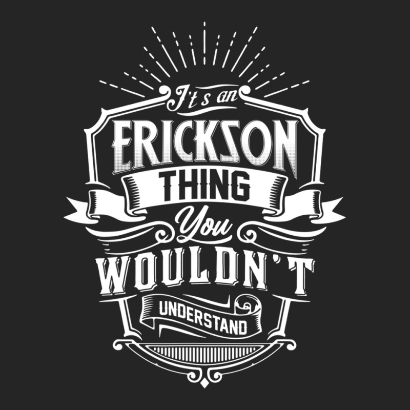 It's An Erickson Thing You Wouldn't Understand Name Classic Unisex Hoodie | Artistshot