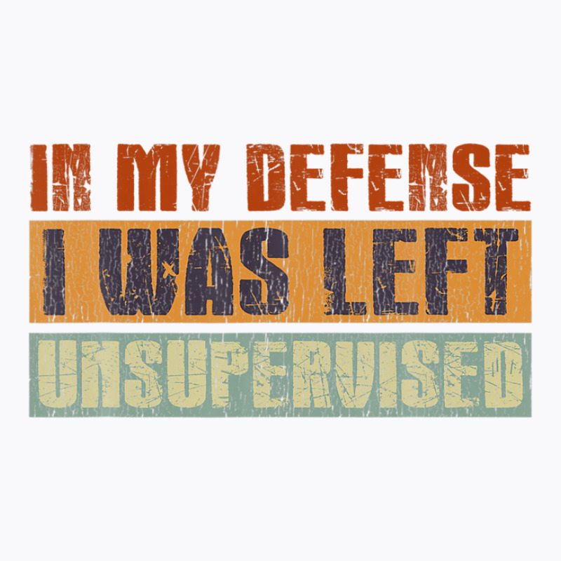 Funny In My Defense I Was Left Unsupervised Retro Vintage T-shirt | Artistshot