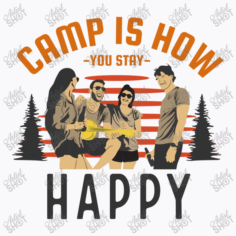 Camp Is How You Stay Happy T-Shirt by April Shop | Artistshot