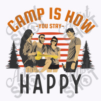 Camp Is How You Stay Happy Tank Top | Artistshot