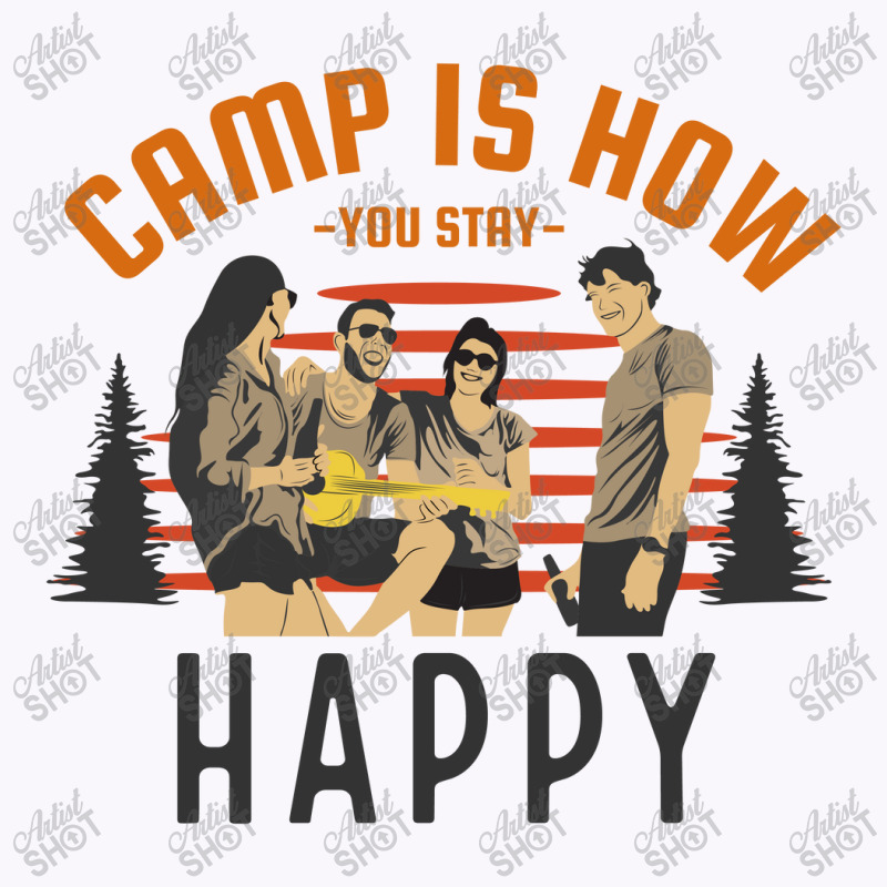 Camp Is How You Stay Happy Tank Top by April Shop | Artistshot