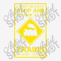 I Don't Always Stop And Look At Trains Conductor Lover Camper Cup | Artistshot