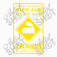 I Don't Always Stop And Look At Trains Conductor Lover Coffee Mug | Artistshot