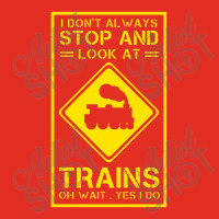 I Don't Always Stop And Look At Trains Conductor Lover Portrait Canvas Print | Artistshot