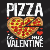 Pizza Is My Valentine Day T-shirt | Artistshot