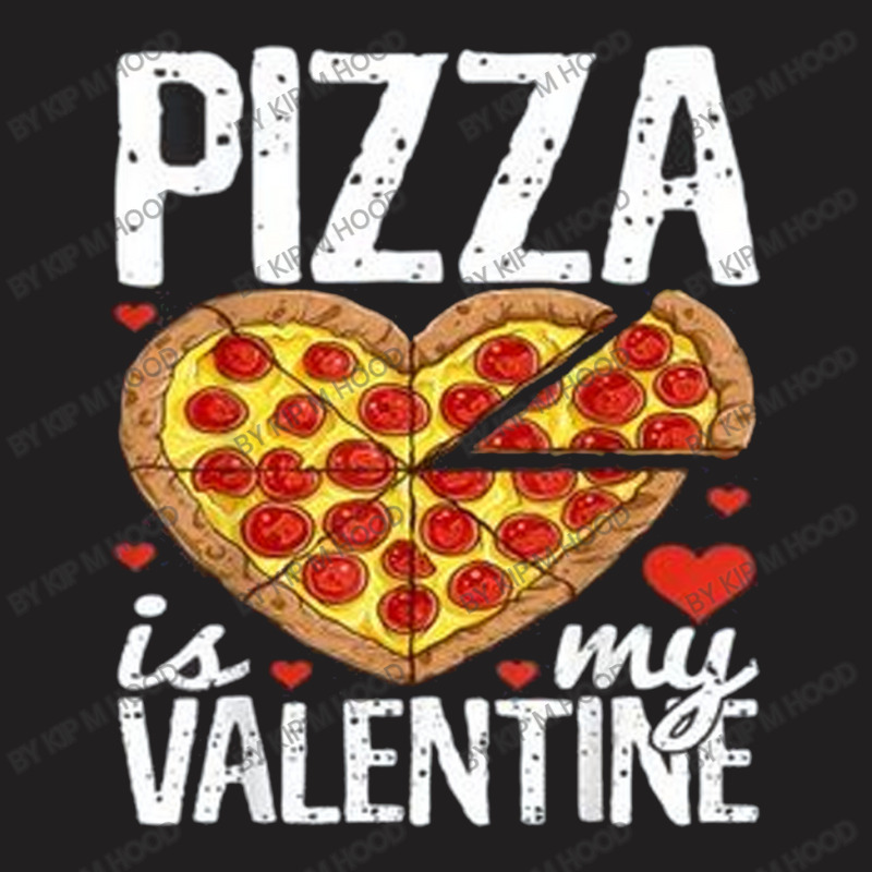 Pizza Is My Valentine Day T-shirt | Artistshot