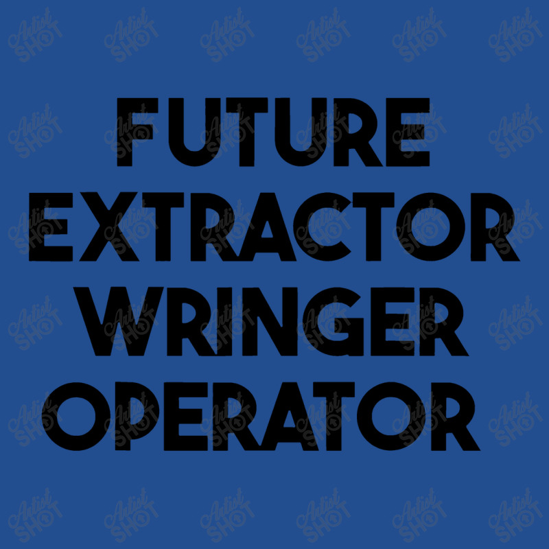 Future Extractor Wringer Operator Unisex Hoodie | Artistshot