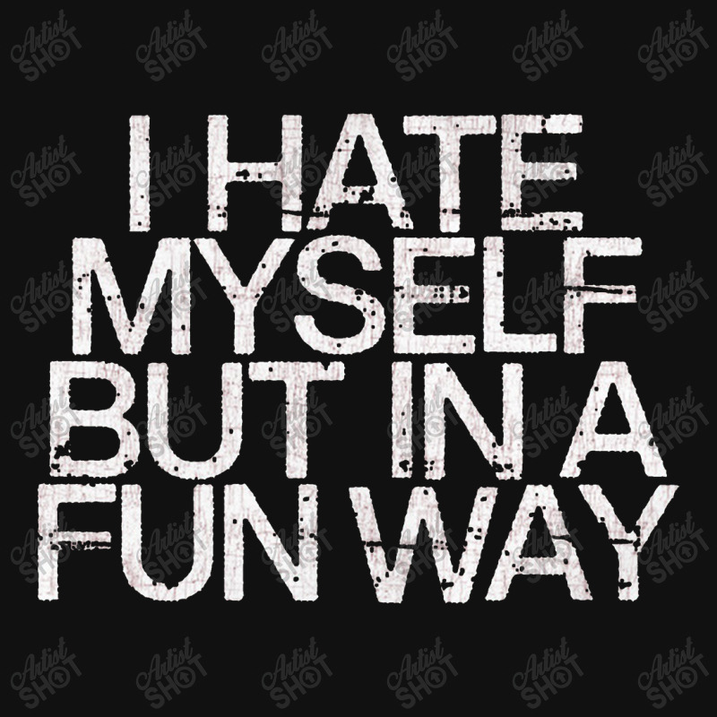 I Hate Myself But In A Fun Way   Nihilist Graphic T-shirt by kudupiye | Artistshot