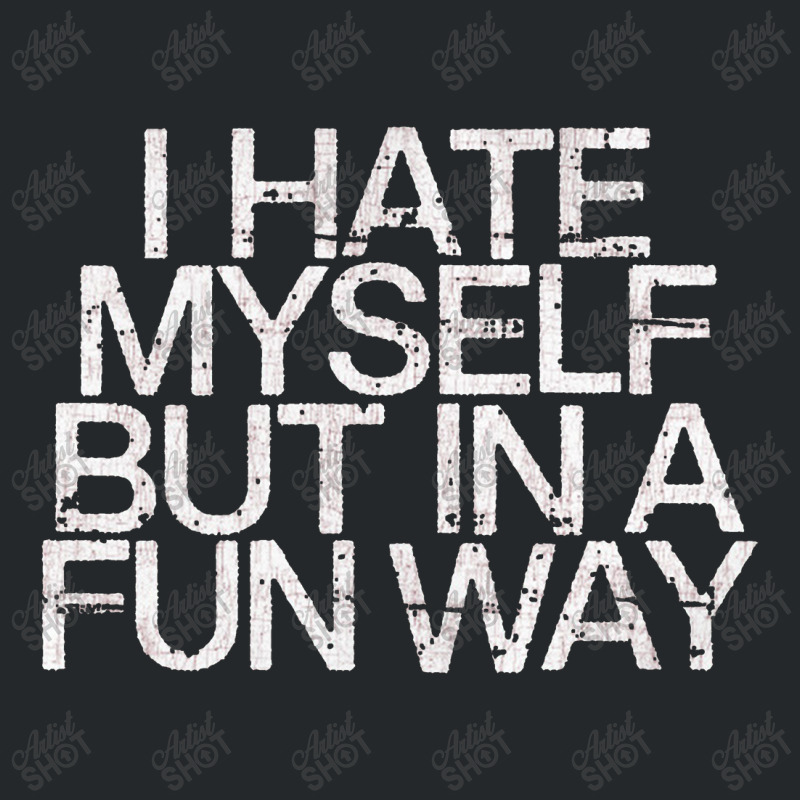 I Hate Myself But In A Fun Way   Nihilist Crewneck Sweatshirt by kudupiye | Artistshot