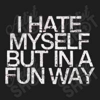 I Hate Myself But In A Fun Way   Nihilist Classic T-shirt | Artistshot