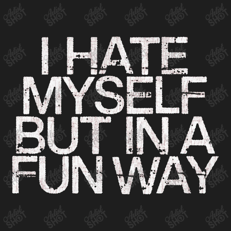 I Hate Myself But In A Fun Way   Nihilist Classic T-shirt by kudupiye | Artistshot