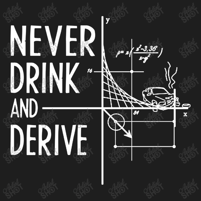 Never Drink And Derive Classic T-shirt by Kimonos | Artistshot