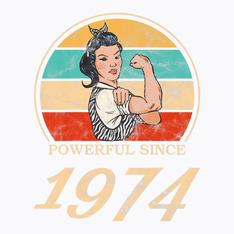 Womens Birthday - Vintage - Powerful Since 1974 T-shirt | Artistshot