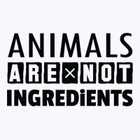Animals Are Not Ingredients Tank Top | Artistshot