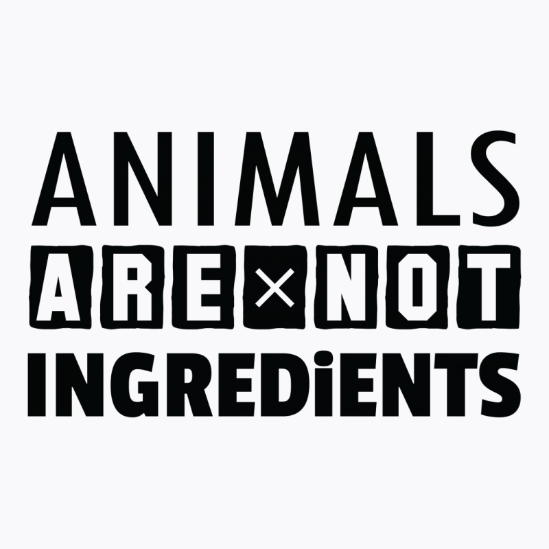 Animals Are Not Ingredients T-shirt | Artistshot