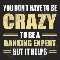 You Don't Have To Be Crazy To Be A Banking Expert Ladies Fitted T-shirt | Artistshot