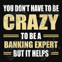 You Don't Have To Be Crazy To Be A Banking Expert Crop Top | Artistshot