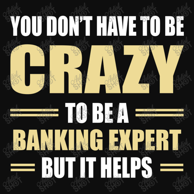 You Don't Have To Be Crazy To Be A Banking Expert Crop Top by ifa art | Artistshot