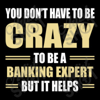 You Don't Have To Be Crazy To Be A Banking Expert Maternity Scoop Neck T-shirt | Artistshot