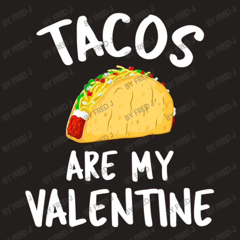 Tacos Are My Valentine Valentine's Day Tank Top by Fred J | Artistshot