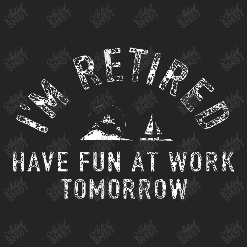 I'm Retired Have Fun At Work Funny 3/4 Sleeve Shirt by Manasinu | Artistshot