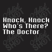 Knock Knock Who's There The Doctor T-shirt | Artistshot