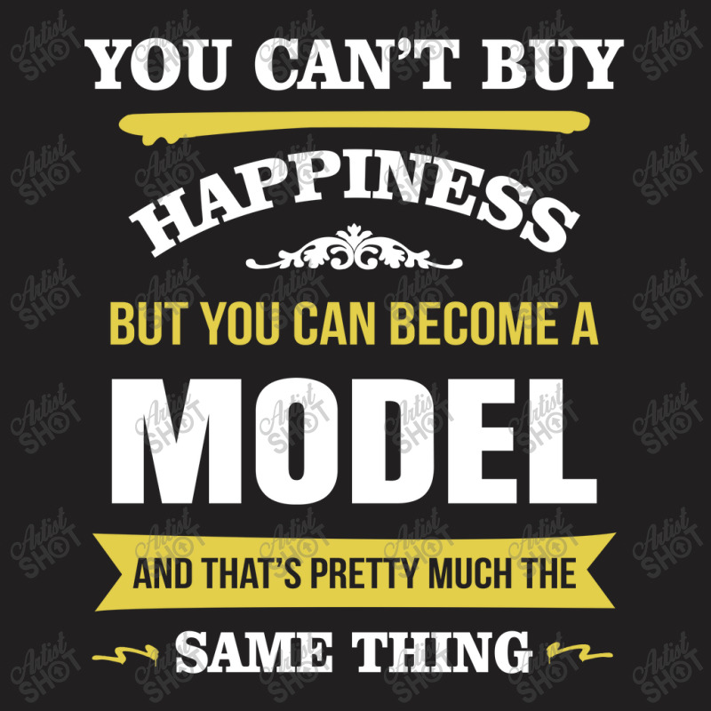 Happiness Is Being A Model. Cool Gift T-shirt | Artistshot