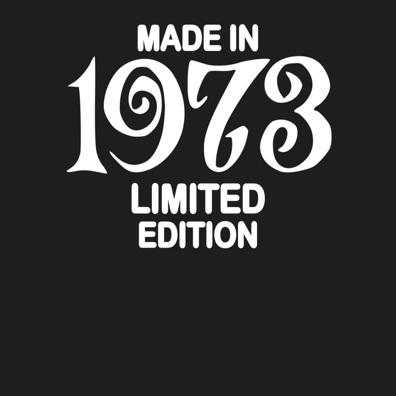 Made In 1973 Limited Edition For Dark Classic T-shirt | Artistshot