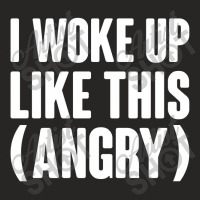 I Woke Up Like This  Angry Ladies Fitted T-shirt | Artistshot