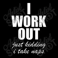 I Work Out Just Kidding I Take Naps Adjustable Cap | Artistshot