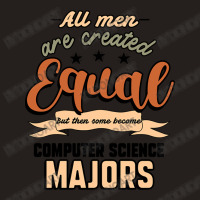 All Men Are Created Equal But Then Some Become Computer Science Majors Tank Top | Artistshot