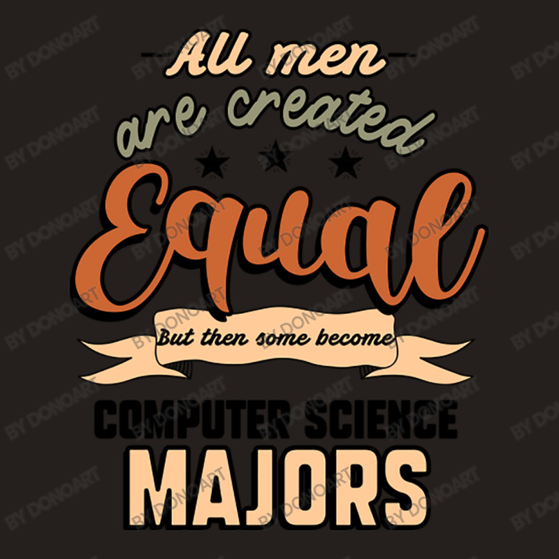 All Men Are Created Equal But Then Some Become Computer Science Majors Tank Top | Artistshot