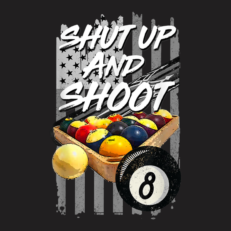 Shut Up And Shoot T Shirt Billiard 8 Ball Pool Player Tee T Shirt T-shirt | Artistshot