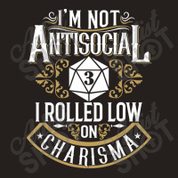 Not Antisocial, Rolled Low Charisma Rpg Loves Dragons Tank Top | Artistshot