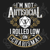 Not Antisocial, Rolled Low Charisma Rpg Loves Dragons Classic T-shirt | Artistshot