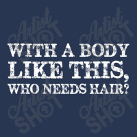 With A Body Like This Who Needs Hair Bald Man Men Denim Jacket | Artistshot