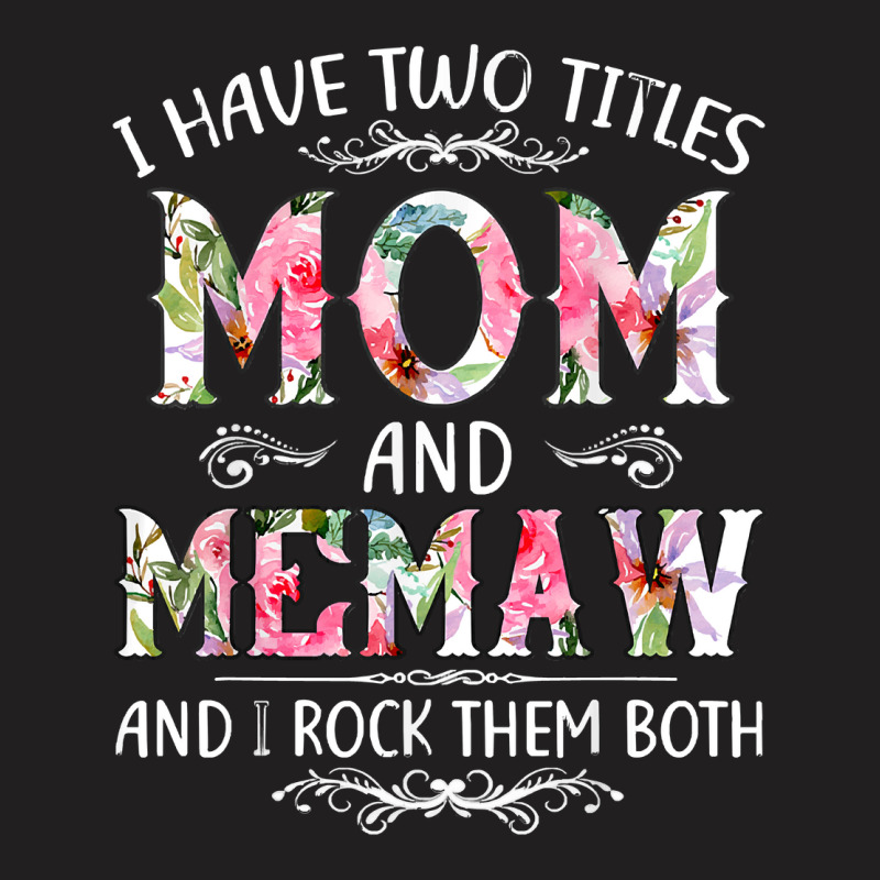 I Have Two Titles Mom And Memaw T-shirt | Artistshot