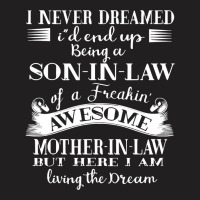 I Never Dreamed I39d End Up Being A Son In Law Of A Freakin39 Awesome T-shirt | Artistshot