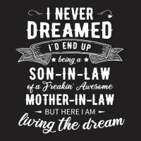 I Never Dreamed Id End Up Being A Son In Law T-shirt | Artistshot