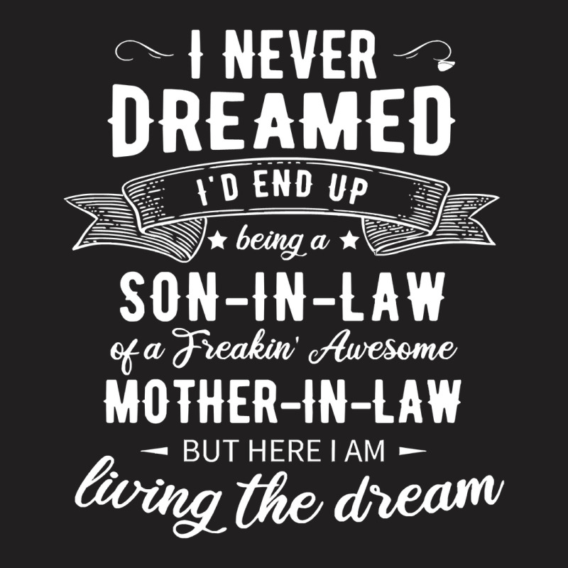 I Never Dreamed Id End Up Being A Son In Law T-shirt | Artistshot