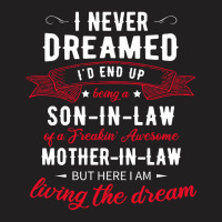I Never Dreamed Id End Up Being A Son In Lawmpskfzfg9c 89 T-shirt | Artistshot