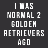 I Was Normal 2 Golden Retrievers Ago Shirt Vintage Hoodie | Artistshot