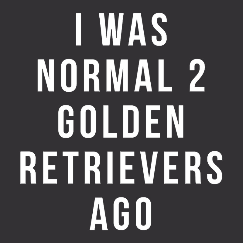 I Was Normal 2 Golden Retrievers Ago Shirt Vintage Hoodie | Artistshot